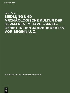 Siedlung und archäologische Kultur der Germanen im Havel-Spree-Gebiet in den Jahrhunderten vor Beginn u. Z. - Seyer, Heinz