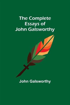 The Complete Essays of John Galsworthy - Galsworthy, John