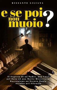 E SE POI NON MUOIO? - Bissante, Liliana E SE POI NON MUOIO? - Bissante, Liliana