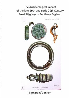 The Archaeological Impact of the late-19th and early-20th century fossils diggings in Southern England - O'Connor, Bernard