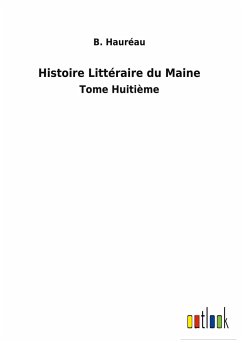 Histoire Littéraire du Maine - Hauréau, B.