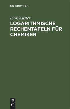 Logarithmische Rechentafeln für Chemiker - Küster, F. W.