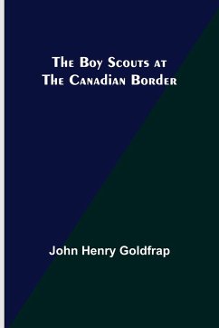 The Boy Scouts at the Canadian Border - Henry Goldfrap, John