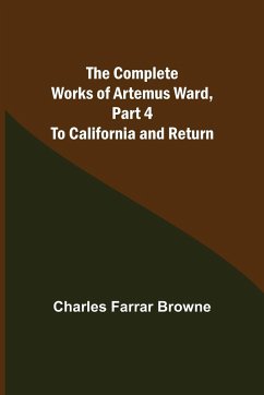 The Complete Works of Artemus Ward, Part 4 - Farrar Browne, Charles