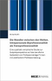 Die Wandler zwischen den Welten. Intrapersonale Biprofessionalität als Transprofessionalität (eBook, PDF)