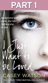 I Just Want to Be Loved: Part 1 of 3 (eBook, ePUB)