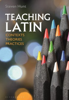 Teaching Latin: Contexts, Theories, Practices (eBook, ePUB) - Hunt, Steven