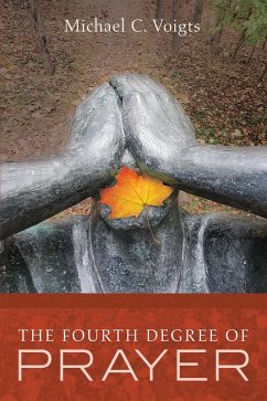 The Fourth Degree of Prayer (eBook, ePUB) - Voigts, Michael C.