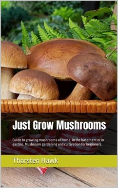 Just Grow Mushrooms (eBook, ePUB) - Hawk, Thorsten