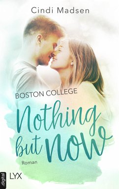 Boston College - Nothing but Now (eBook, ePUB) - Madsen, Cindi