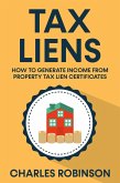 Tax Liens: How To Generate Income From Property Tax Lien Certificates (eBook, ePUB)