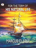 For the Term of His Natural Life (eBook, ePUB) For the Term of His Natural Life (eBook, ePUB)
