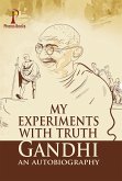My Experiments With Truth: Gandhi An Autobiography (eBook, ePUB)