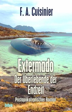 Extermado - Der Überlebende der Endzeit - Postapokalyptischer Roman (eBook, ePUB) - Cuisinier, F. A.