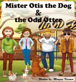 Mister Otis the Dog & the Odd Otter (eBook, ePUB) Mister Otis the Dog & the Odd Otter (eBook, ePUB)