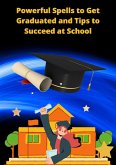 Powerful Spells to Get Graduated and Tips to Succeed at School (eBook, ePUB) Powerful Spells to Get Graduated and Tips to Succeed at School (eBook, ePUB)
