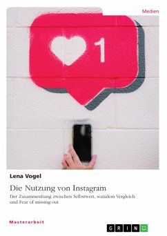Die Nutzung von Instagram. Der Zusammenhang zwischen Selbstwert, sozialem Vergleich und Fear of missing out (eBook, PDF) - Vogel, Lena