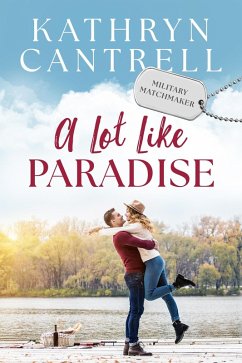 A Lot Like Paradise (Military Matchmaker, #7) (eBook, ePUB) - Cantrell, Kathryn