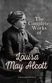 The Complete Works of Louisa May Alcott (Illustrated Edition) (eBook, ePUB)