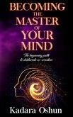 Becoming The Master of Your Mind: The Beginning Path to Deliberate Co-Creation (eBook, ePUB)