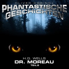 Phantastische Geschichten, Dr. Moreau, Teil 2 (MP3-Download) - Wells, H.G.