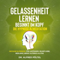 Gelassenheit lernen beginnt im Kopf - Die Hypnose & Meditation (MP3-Download) - Pöltel, Dr. Alfred