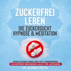 Zuckerfrei leben - die Zuckersucht Hypnose & Meditation (MP3-Download) - Pöltel, Dr. Alfred