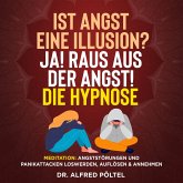 Ist Angst eine Illusion? Ja! Raus aus der Angst! Die Hypnose (MP3-Download)