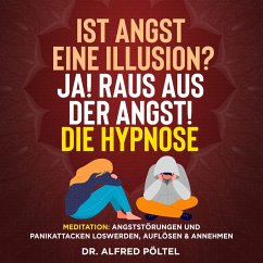 Ist Angst eine Illusion? Ja! Raus aus der Angst! Die Hypnose (MP3-Download) - Pöltel, Dr. Alfred