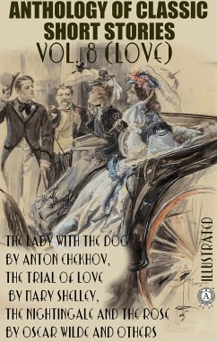 Anthology of Classic Short Stories. Vol. 8 (Love) (eBook, ePUB) - Trollope, Anthony; Chekhov, Anton; Chopin, Kate; Lawrence, D. H.; Wilde, Oscar; Shelley, Mary; Gilbert, W. S.; Verga, Giovanni; Turgenev, Ivan