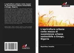 L'agricoltura urbana come mezzo di sussistenza urbano sostenibile a Enugu, Nigeria - Iwueke, Nyainbau