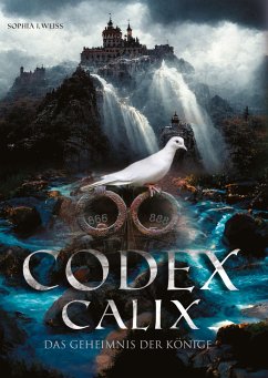 Codex Calix - Das Geheimnis der Könige - Weiss, Sophia J.