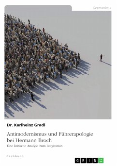 Antimodernismus und Führerapologie bei Hermann Broch. Eine kritische Analyse zum Bergroman (eBook, PDF)