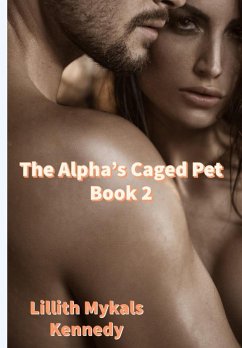 The Alpha's Caged Pet Book 2 (eBook, ePUB) - Kennedy, Lillith Mykals