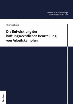 Die Entwicklung der haftungsrechtlichen Beurteilung von Arbeitskämpfen (eBook, PDF) - Kipp, Theresa