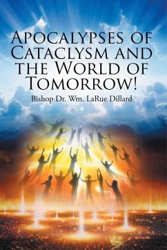 Apocalypses of Cataclysm and the World of Tomorrow! (eBook, ePUB) - Wm. LaRue Dillard, Bishop