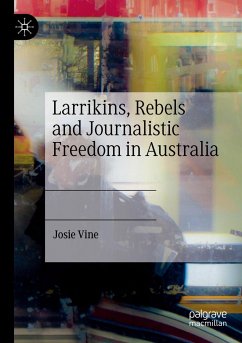 Larrikins, Rebels and Journalistic Freedom in Australia - Vine, Josie