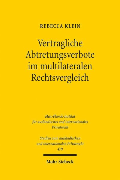 Vertragliche Abtretungsverbote im multilateralen Rechtsvergleich Vertragliche Abtretungsverbote im multilateralen Rechtsvergleich