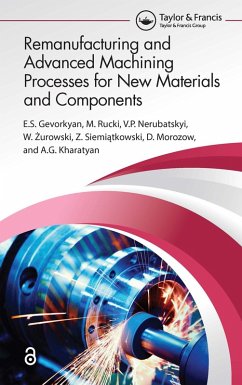 Remanufacturing and Advanced Machining Processes for New Materials and Components (eBook, ePUB) - Gevorkyan, ¿. S.; Rucki, M.; Nerubatskyi, V. P.; Zurowski, W.; Siemiatkowski, Z.; Morozow, D.; Kharatyan, A. G.