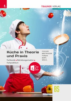 Küche in Theorie und Praxis - Fachkunde, Betriebsorganisation, Fachpraktikum + digitales Zusatzpaket - Fischer, Peter;Breitwieser, David;Forjan, Rudolf