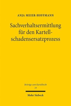 Sachverhaltsermittlung für den Kartellschadensersatzprozess - Meier-Hoffmann, Anja