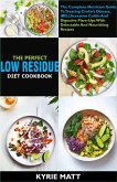 The Perfect Low Residue Diet Cookbook: The Complete Nutrition Guide To Treating Crohn's Disease, IBD, Ulcerative Colitis And Digestive Flare-Ups With Delectable And Nourishing Recipes (eBook, ePUB)