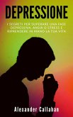 Depressione: I segreti per superare una fase depressiva, ansia o stress e riprendere in mano la tua vita (La Ricetta della Felicità, #1) (eBook, ePUB)