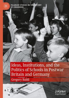 Ideas, Institutions, and the Politics of Schools in Postwar Britain and Germany - Baldi, Gregory