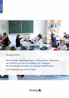 Die Gelingensbedingungen erfolgreicher Inklusion an Schulen auf der Grundlage der Analyse der Preisträgerschulen des Jakob Muth-Preises - Höchst, Thomas