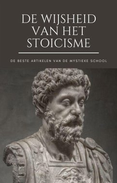 De Wijsheid van het Stoicisme (Het beste van de Mystieke School) (eBook, ePUB) - School, de Mystieke