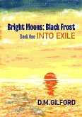 Bright Moons: Black Frost, Book One: Into Exile (eBook, ePUB)
