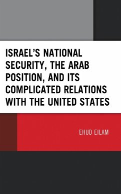 Israel's National Security, the Arab Position, and Its Complicated Relations with the United States (eBook, ePUB) - Eilam, Ehud