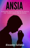 Ansia: Superare ansia e attacchi di panico per vivere bene con se stessi (La Ricetta della Felicità, #2) (eBook, ePUB)