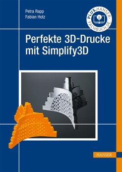 Perfekte 3D-Drucke mit Simplify3D (eBook, PDF) - Rapp, Petra; Hotz, Fabian